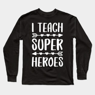 I Teach Superheroes Tshirt Teacher Gift Shirt Long Sleeve T-Shirt